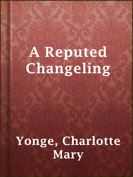 Title details for A Reputed Changeling by Charlotte Mary Yonge - Available